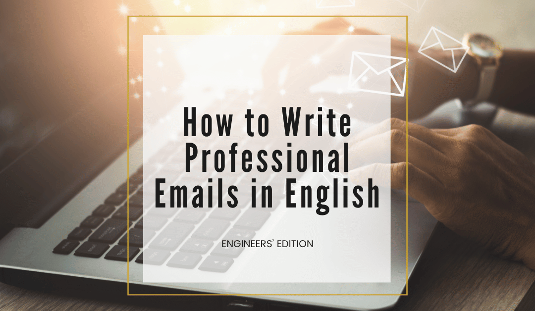 How to Write Professional Emails in English: An 8-Step System for Engineers
