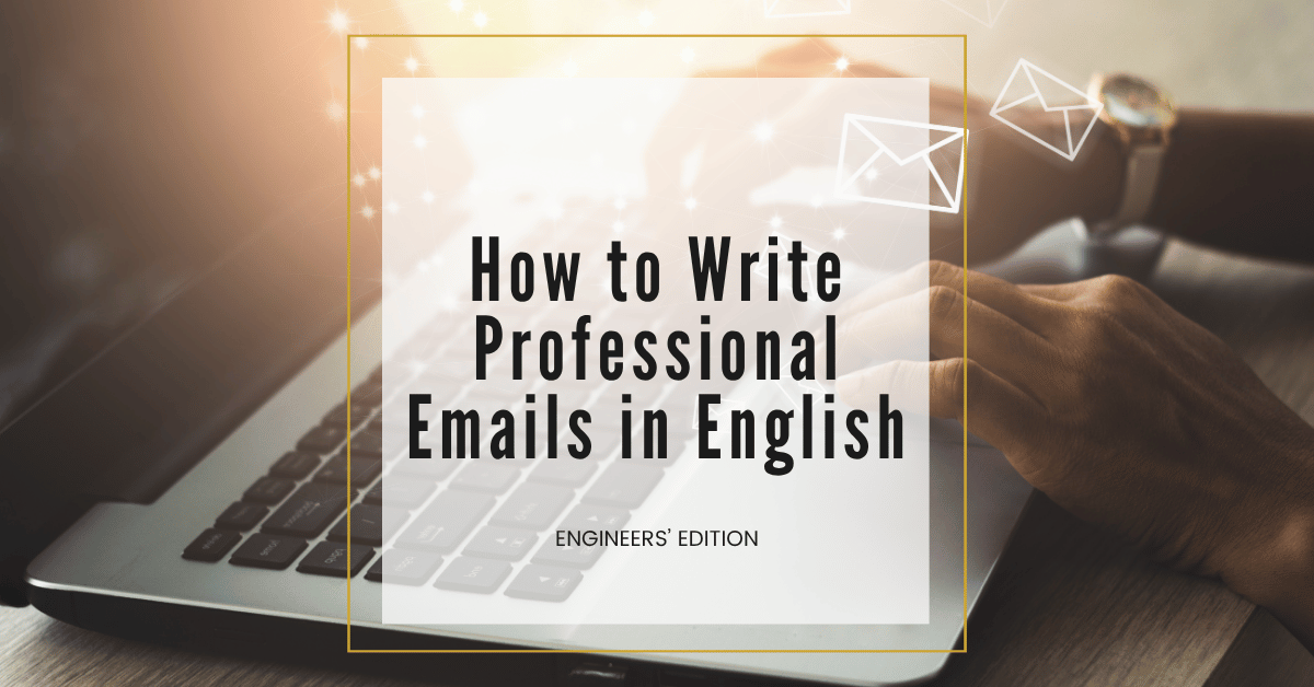 How to write professional emails in English — guide for engineers working on international projects