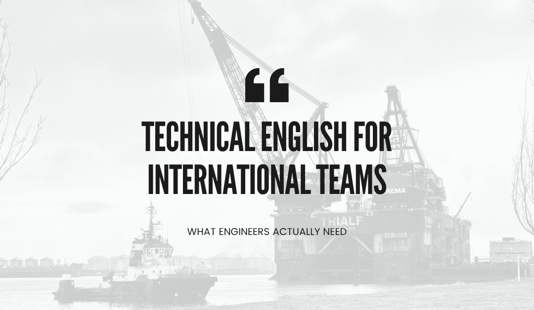 Technical English for International Teams: What Engineers Actually Need