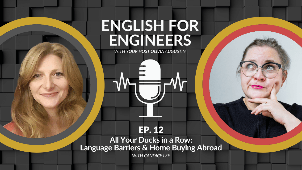 English for Engineers podcast cover for Episode 12, All Your Ducks in a Row: Language Barriers & Home Buying Abroad, featuring host Olivia Augustin and guest Candice Lee