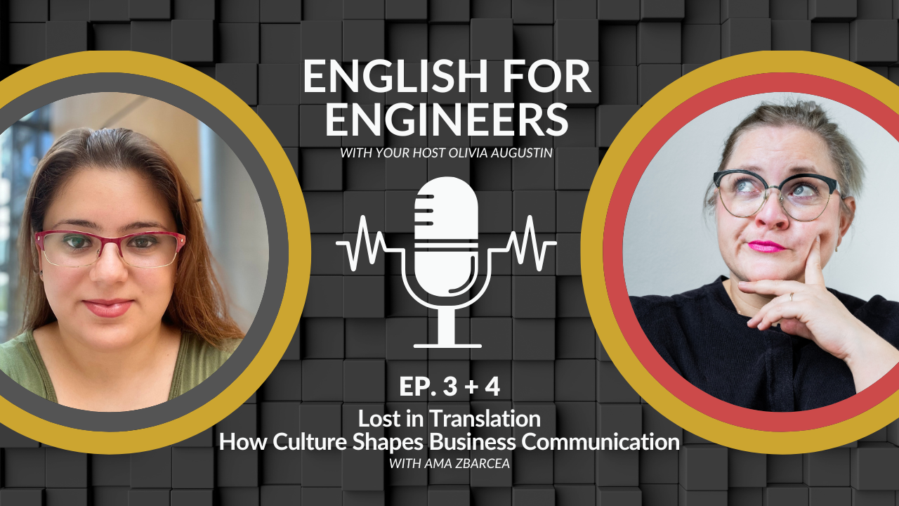 English for Engineers podcast cover for Episode 3+4, Lost in Translation: How Culture Shapes Business Communication, with guest Ama Zbarcea (left) and host Olivia Augustin (right)