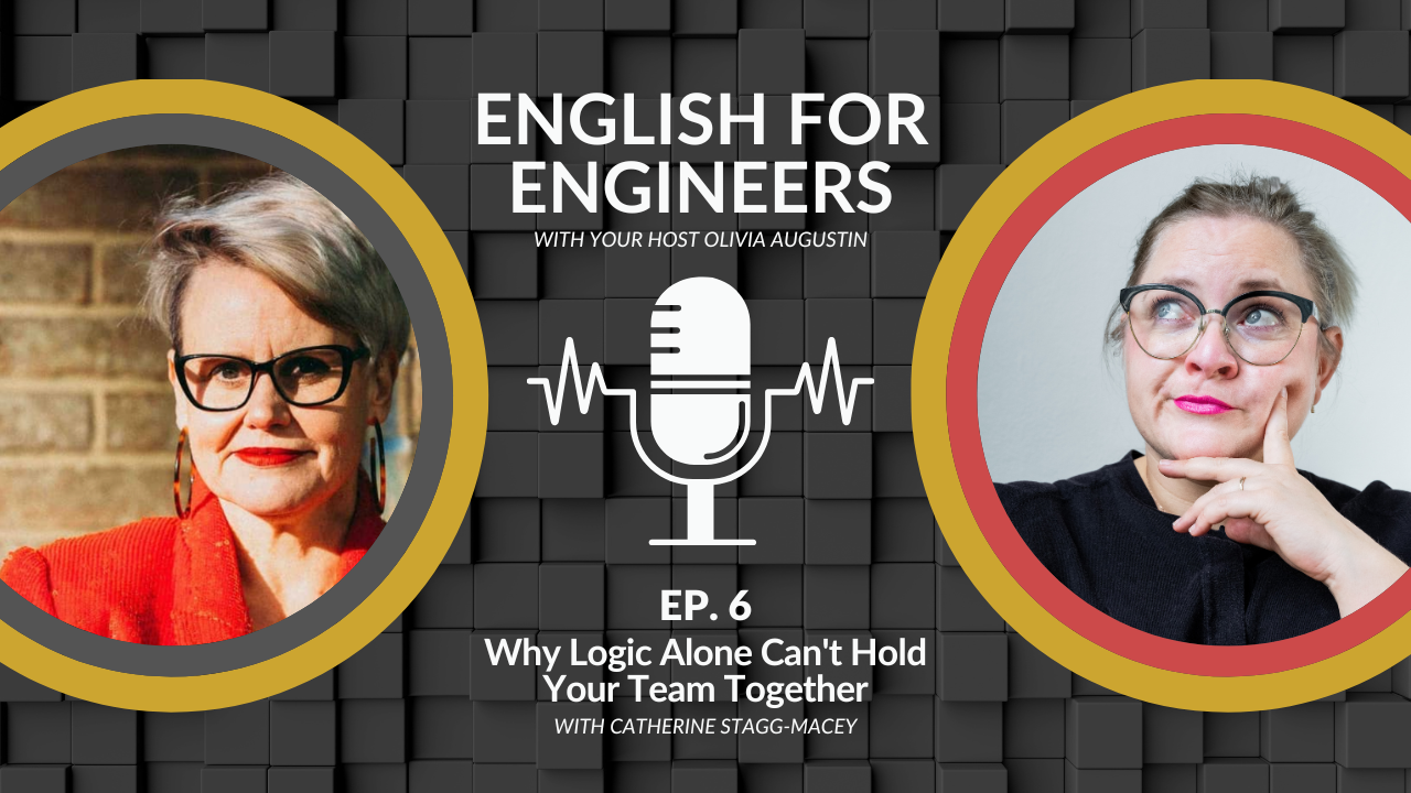 English for Engineers podcast cover for Episode 6, Why Logic Alone Can't Hold Your Team Together, with guest Catherine Stagg-Macey and host Olivia Augustin