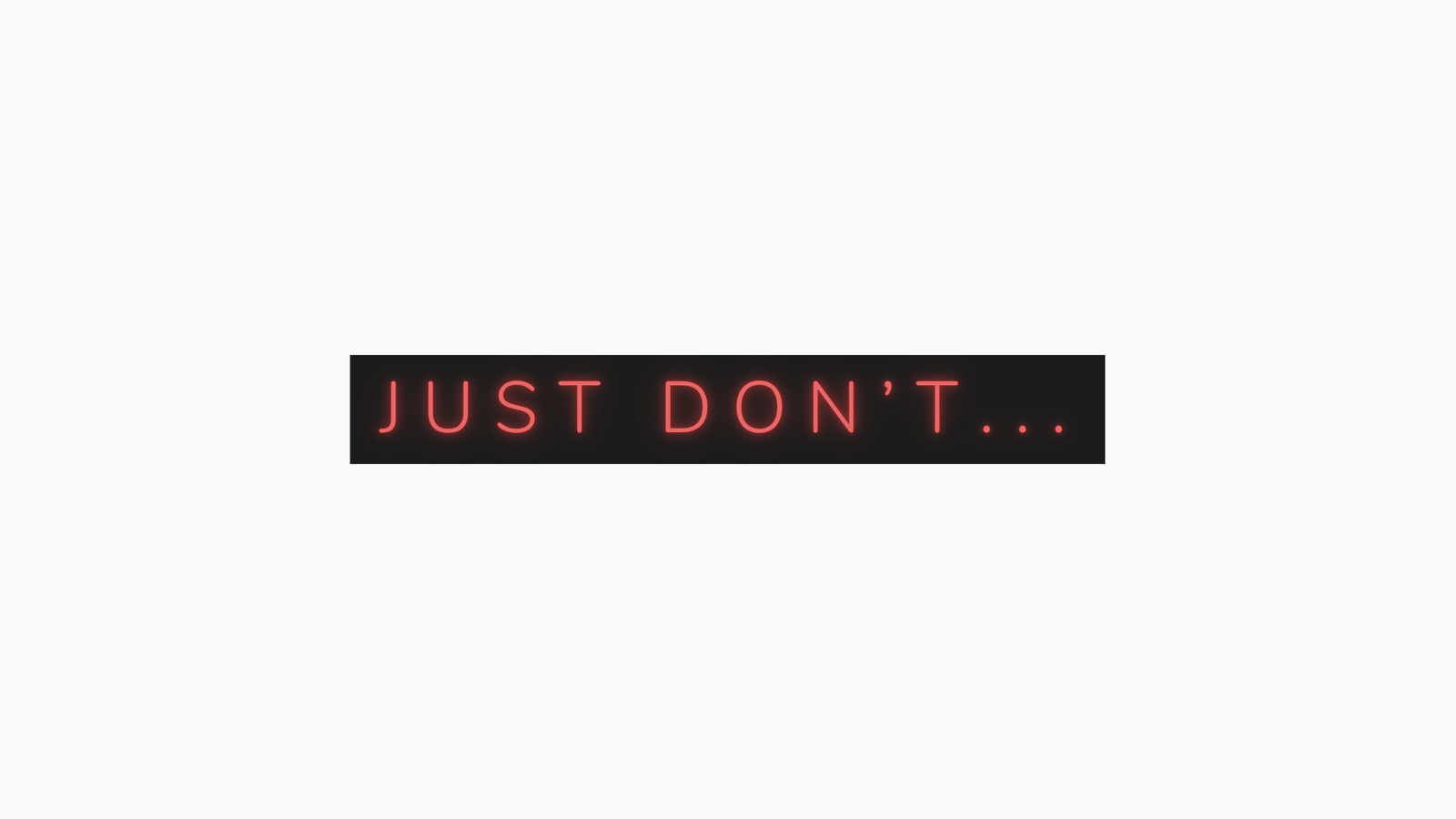 master-everything-yourself Neon sign-style text reading "Just Don't..." — header image for the article You Don't Have to Master Everything Yourself