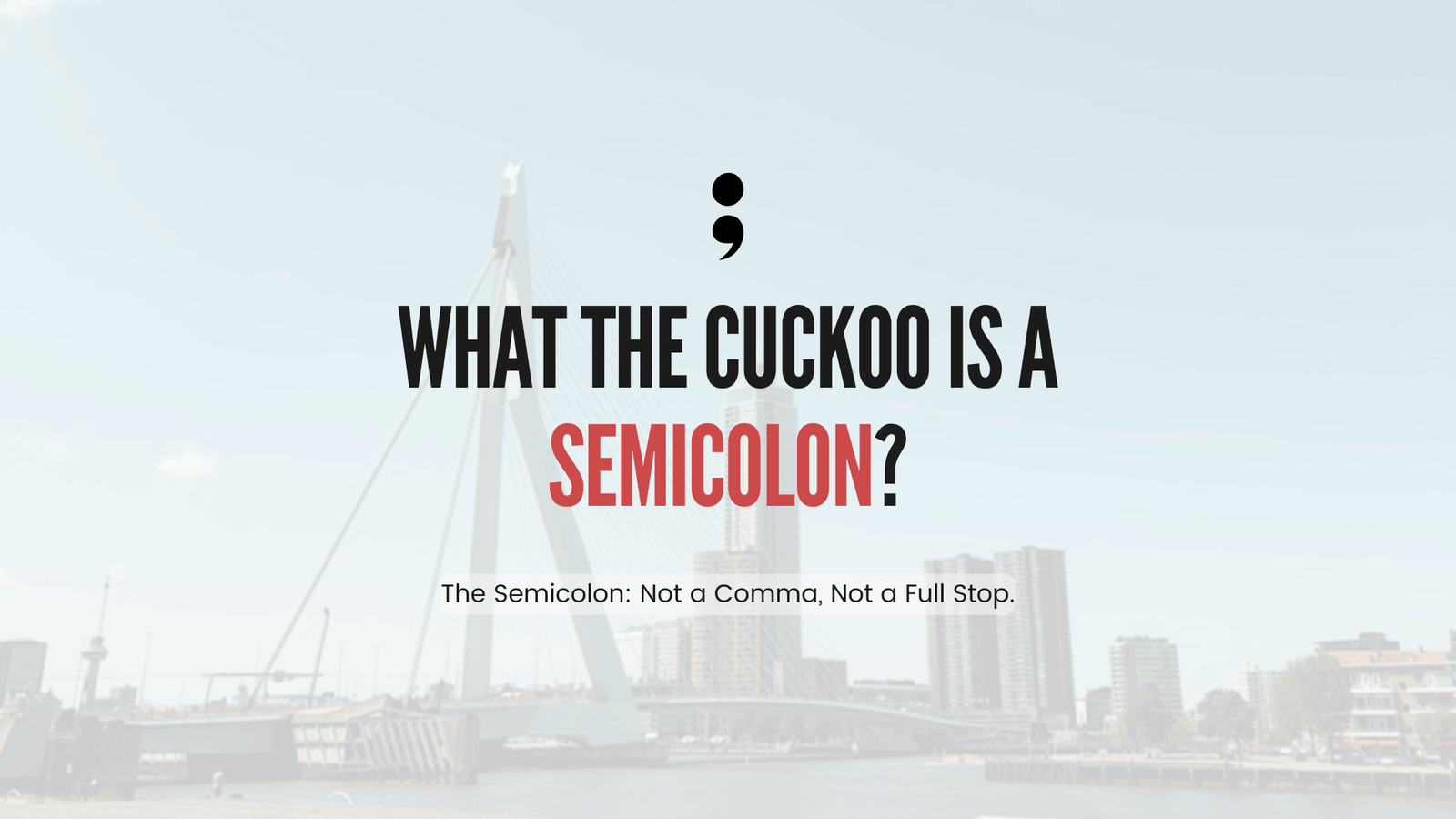 Header image reading 'What the cuckoo is a semicolon? The semicolon: not a comma, not a full stop' over a bridge and city skyline photo