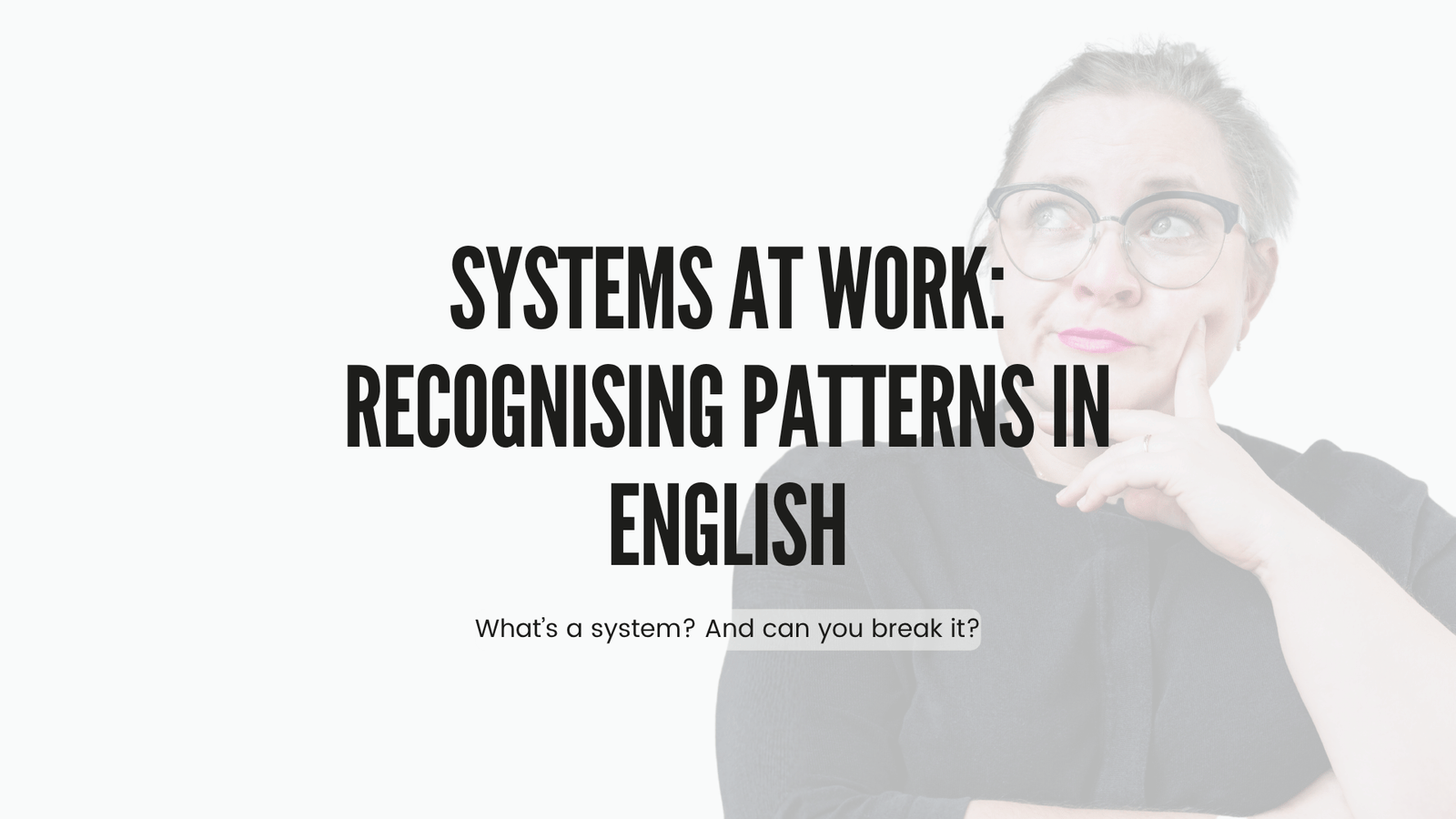 Olivia Augustin looking thoughtful beside the article title card, Systems at Work: Recognising Patterns in English