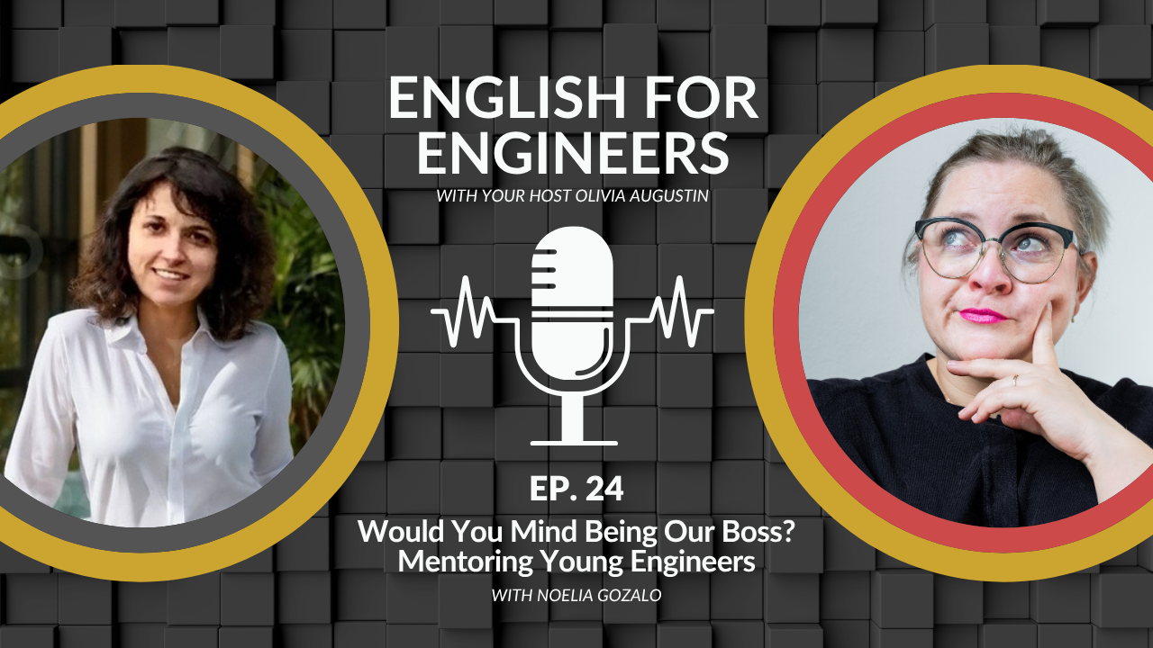 Podcast cover for English for Engineers episode 24, Would You Mind Being Our Boss? Mentoring Young Engineers, with host Olivia Augustin and guest Noelia Gozalo