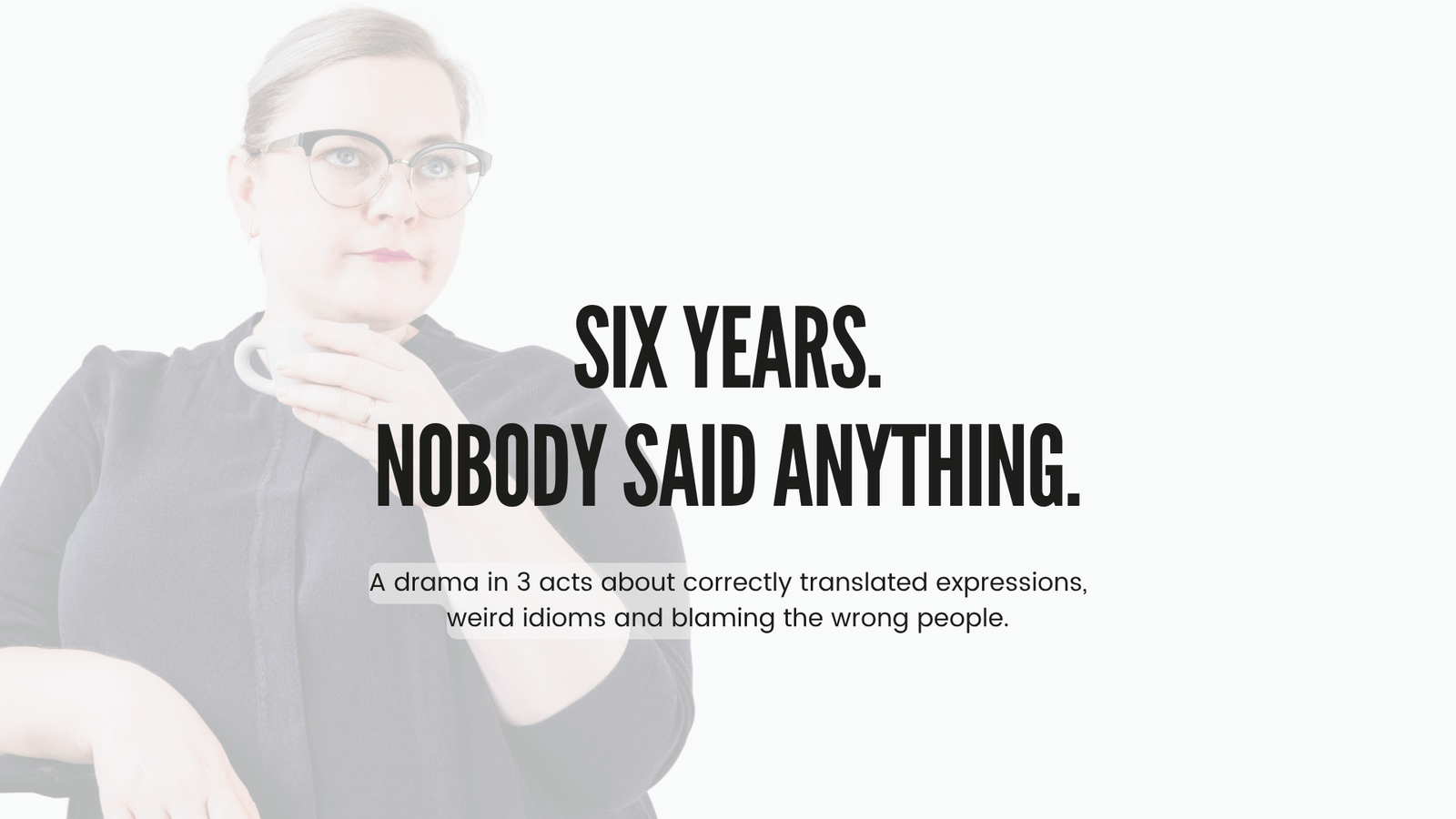 Olivia Augustin holding a cup with the words six years, nobody said anything, about translating sayings into English