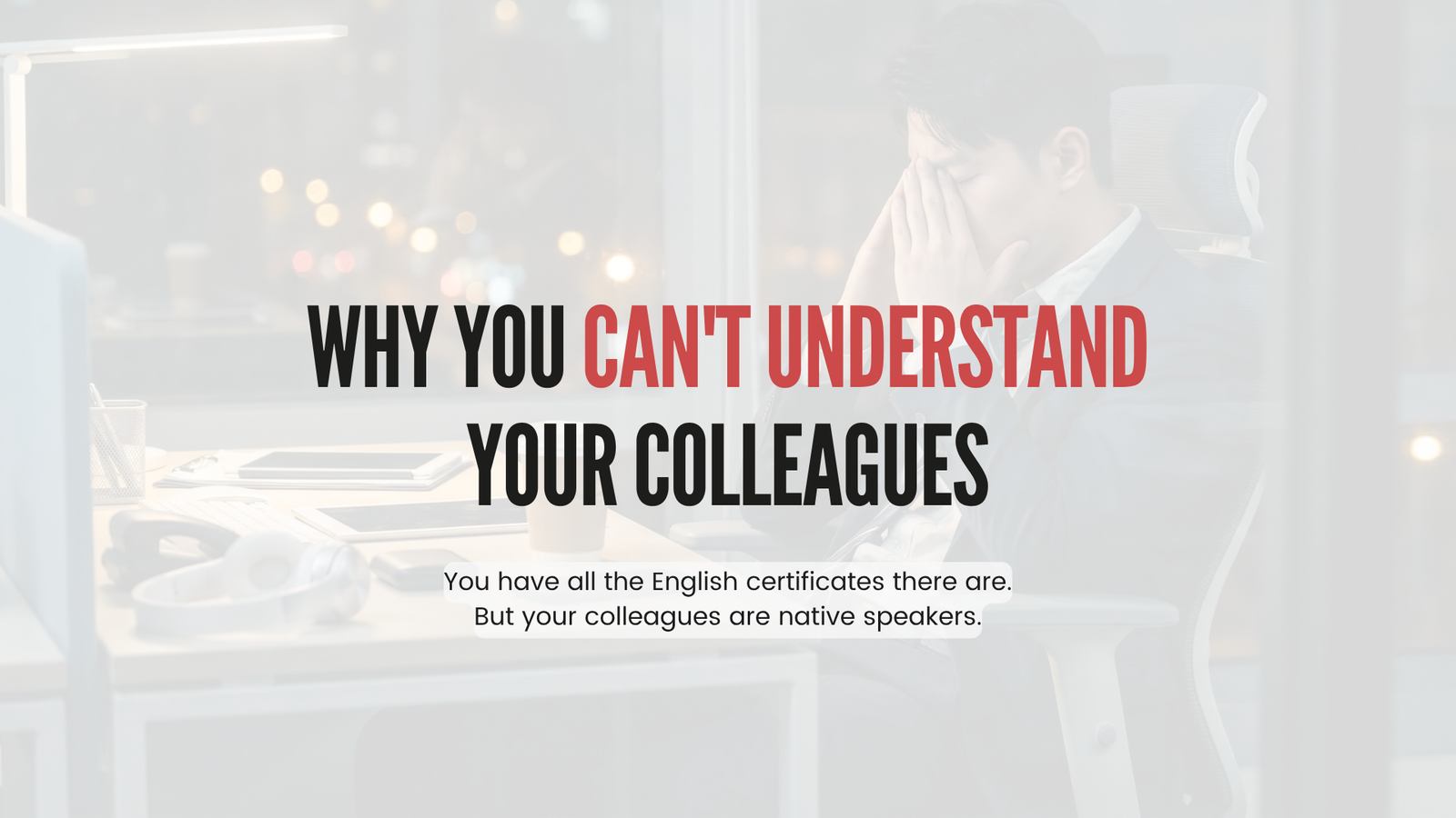 Engineer sitting at an office desk at night with his head in his hands, under the article title Why You Can't Understand Your Colleagues